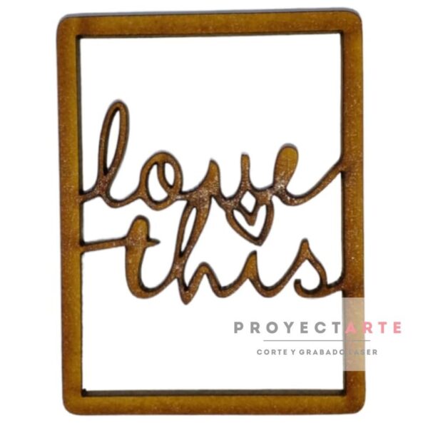 Cuadro con frase "love this" calado